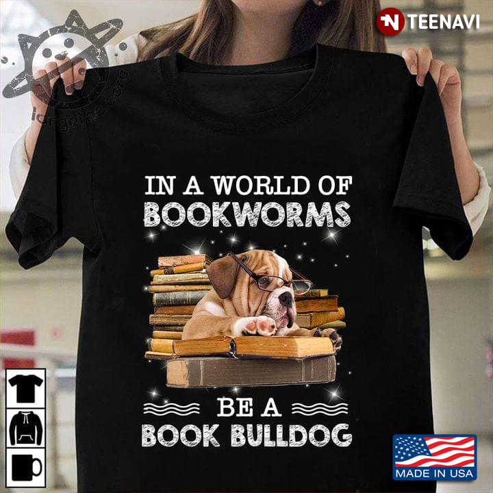 In A World Of Bookworms Be A Book Bulldog Bulldog With Glasses And Books