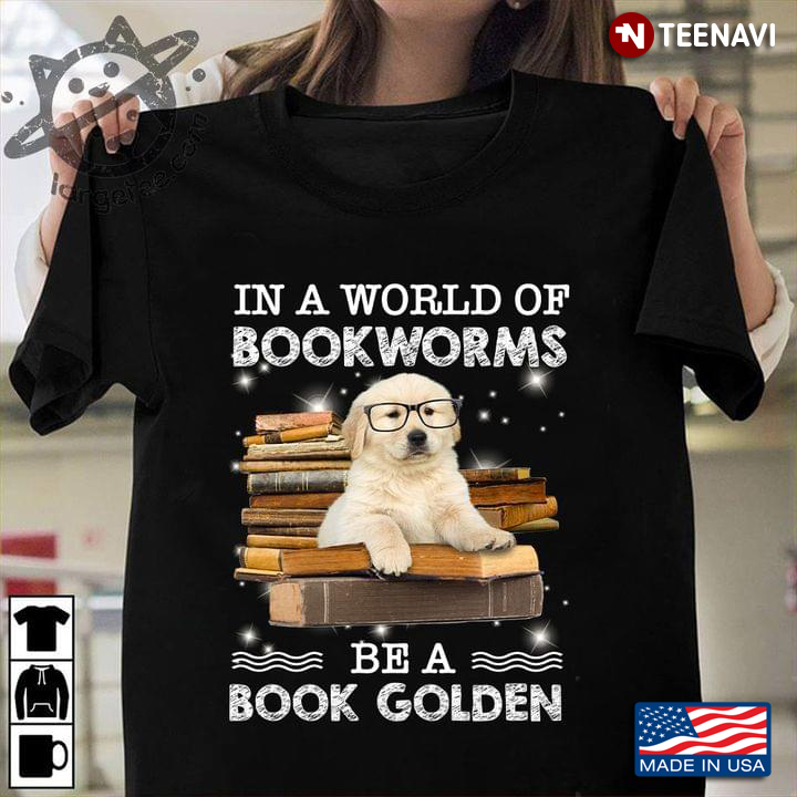 In A World Of Bookworms Be A Book Golden