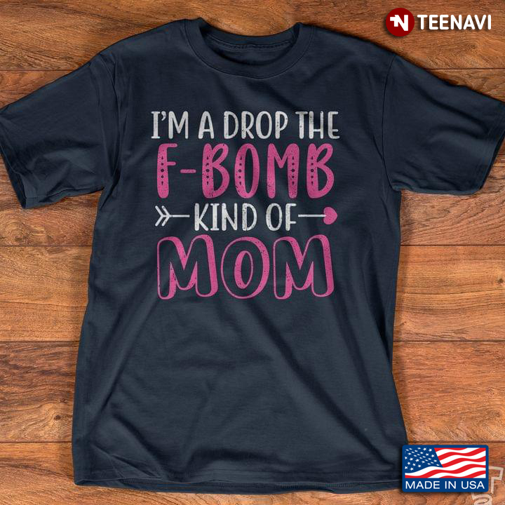 I'm A Drop The F Bomb Kind Of Mom