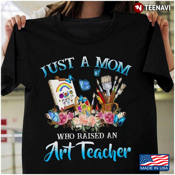 Just A Mom Who Raised An Art Teacher