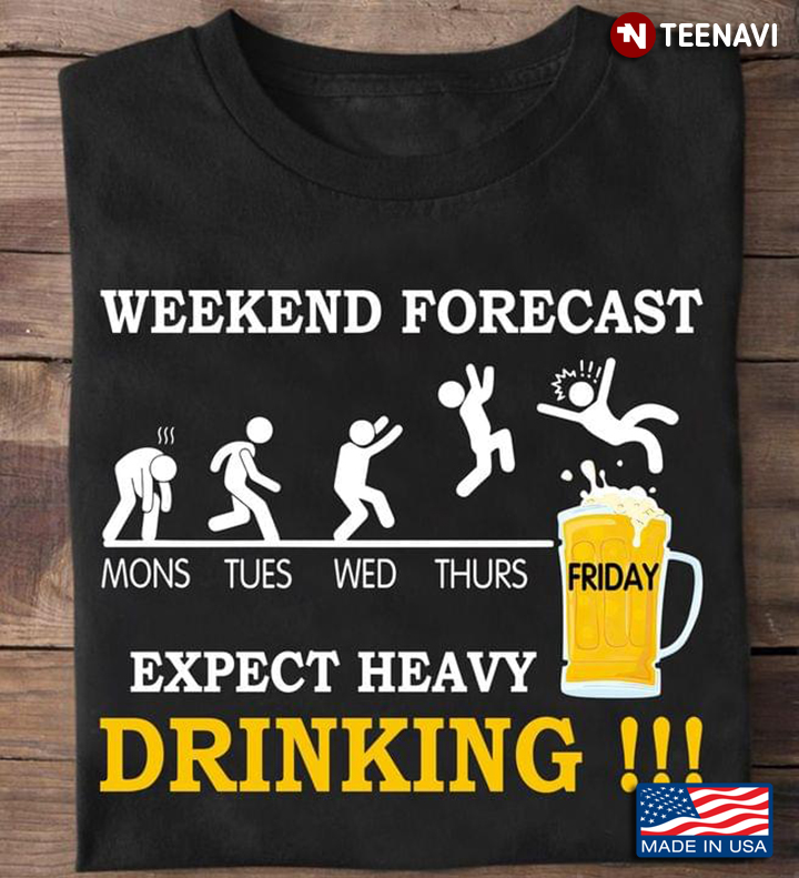 Weekend Forecast Except Heavy Drinking Beer