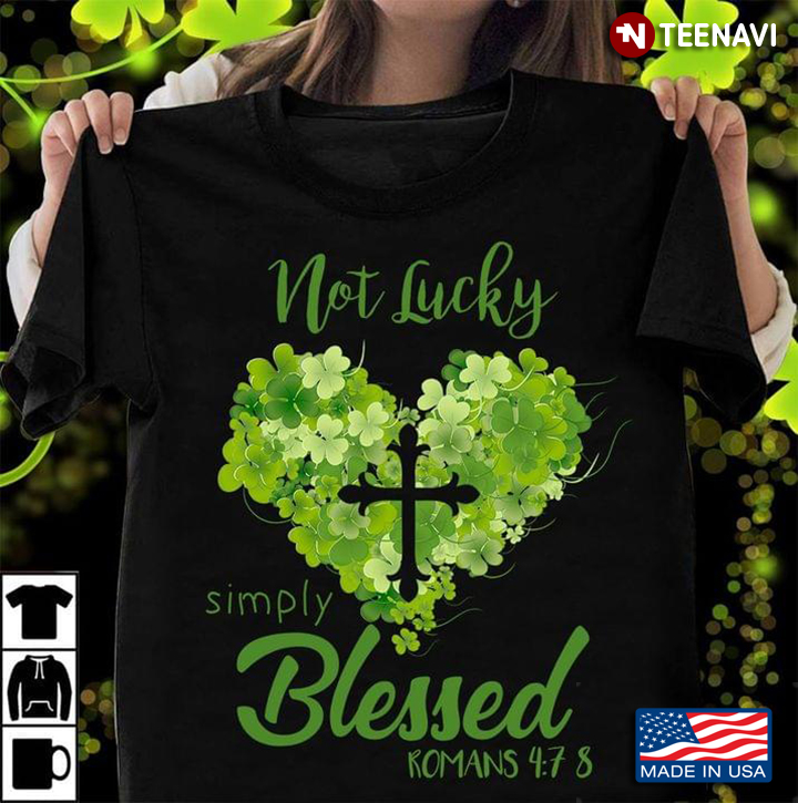 Not Lucky Simply Blessed Romans 4:7 8 Jesus St Patricks Day