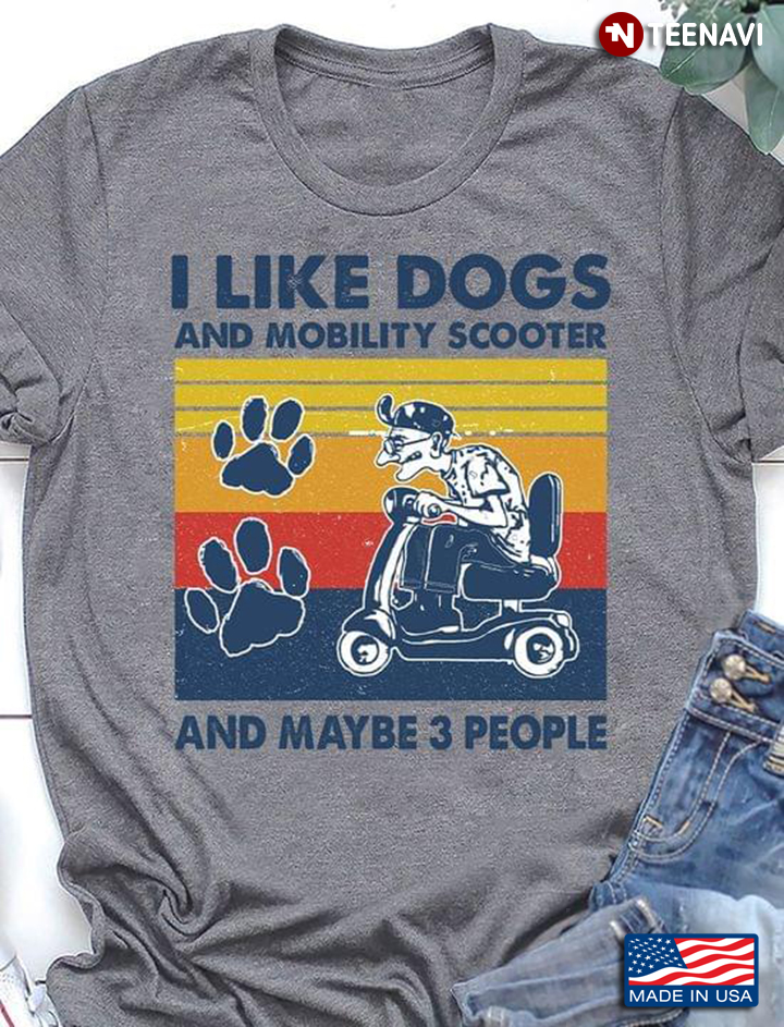 I Like Dogs And Mobility Scooter And Maybe 3 People Vintage