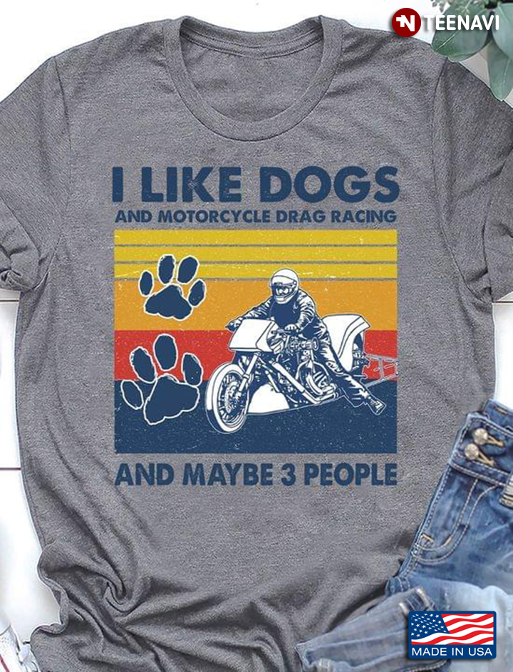 I Like Dogs And Motorcycle Drag Racing And Maybe 3 People Vintage