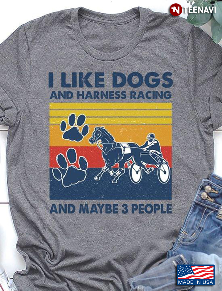 I Like Dogs And Harness Racing And Maybe 3 People Vintage