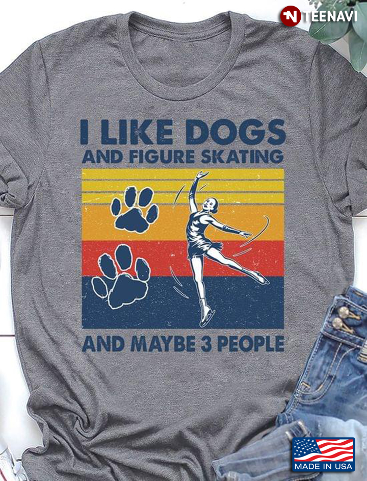 I Like Dogs And Figure Skating And Maybe 3 People Vintage