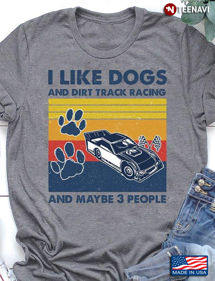 I Like Dogs And Dirt Track Racing And Maybe 3 People Vintage