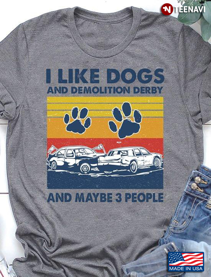 I Like Dogs And Demolition Derby And Maybe 3 People Vintage