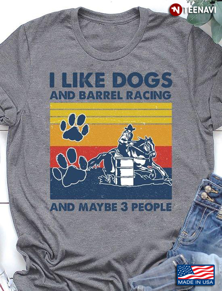 I Like Dogs And Barrel Racing And Maybe 3 People Vintage