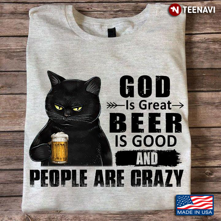 God Is Great Beer Is Good And People Are Crazy Black Cat With Beer