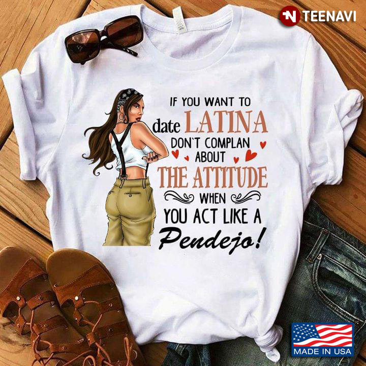 If You Want To Date Latina Don't Complan About The Attitude When You Act Like A Pendejo