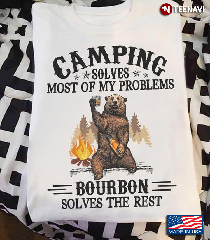 Camping Solves Most Of My Problems Bourbon Solves The Rest Bear With Bourbon