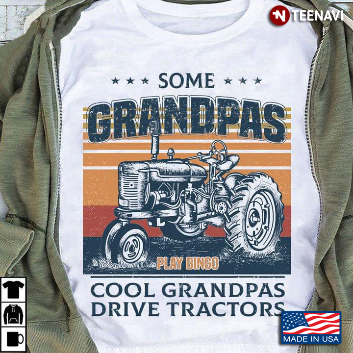 Some Grandpas Play Bingo Cool Grandpas Drive Tractors Vintage