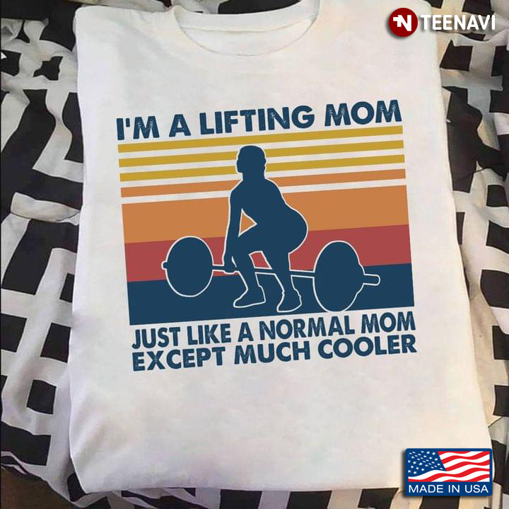 I'm A Lifting Mom Just Like A Normal Mom Except Much Cooler Vintage