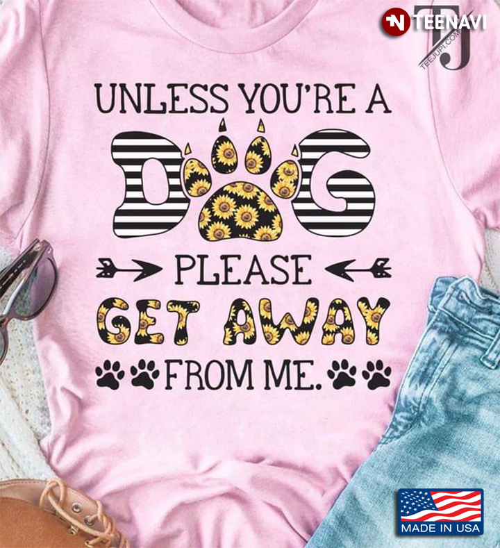 Unless Youre A Dog Please Get Away From Me 2