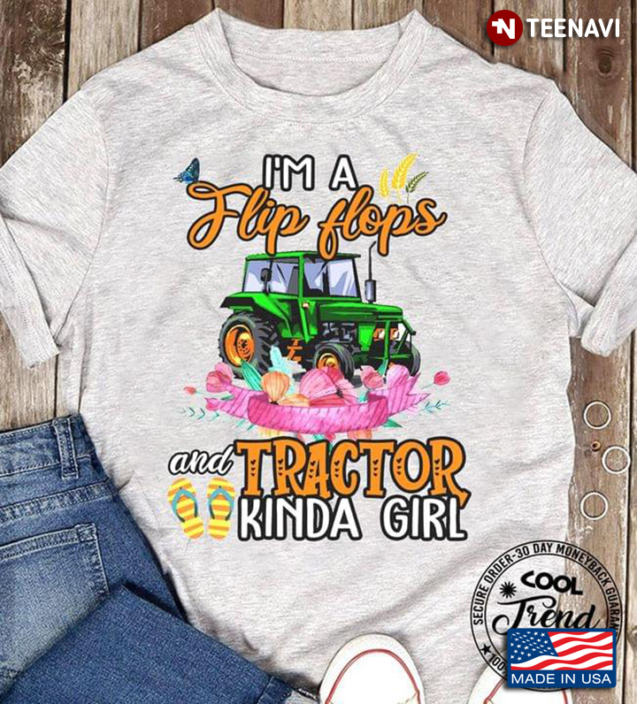 I'm A Flip Flops And Tractor Kinda Girl