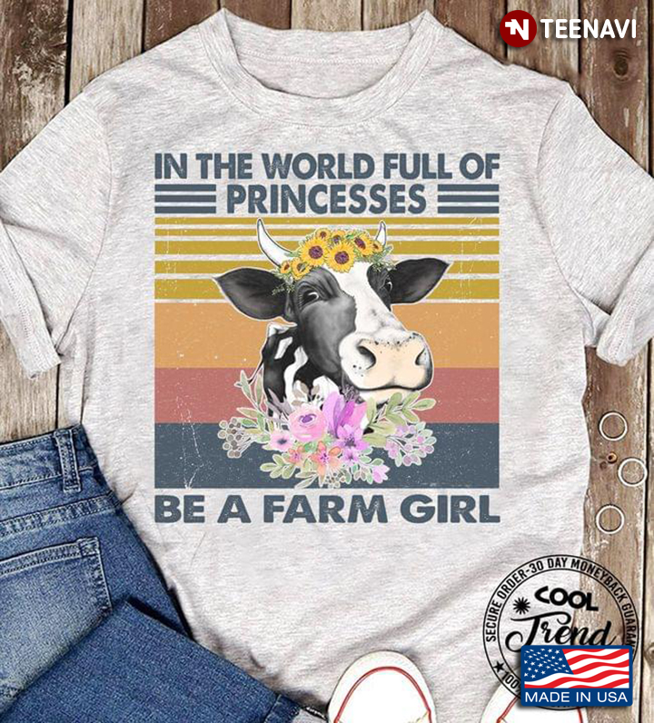 In The World Full Of Princesses Be A Farm Girl Cow With Flowers Vintage