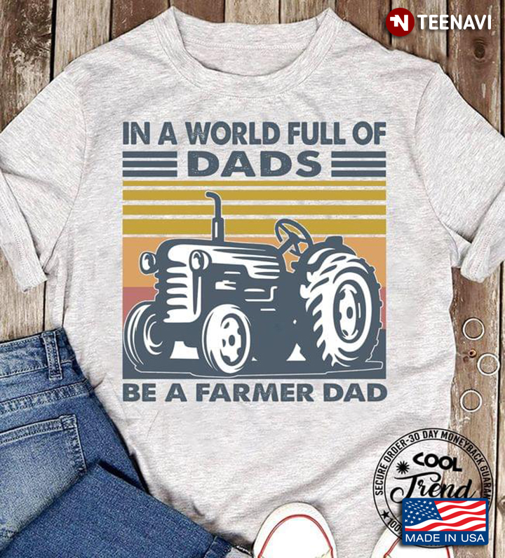 In A World Full Of Dads Be A Farmer Dad Tractor Vintage