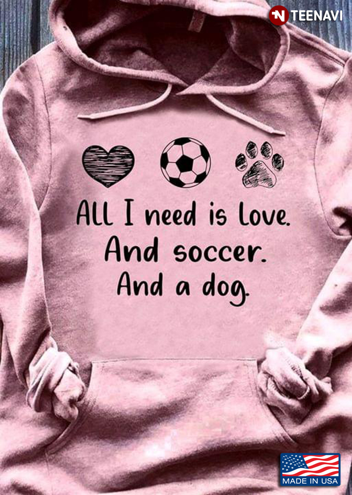 All I Need Is Love And Soccer And A Dog