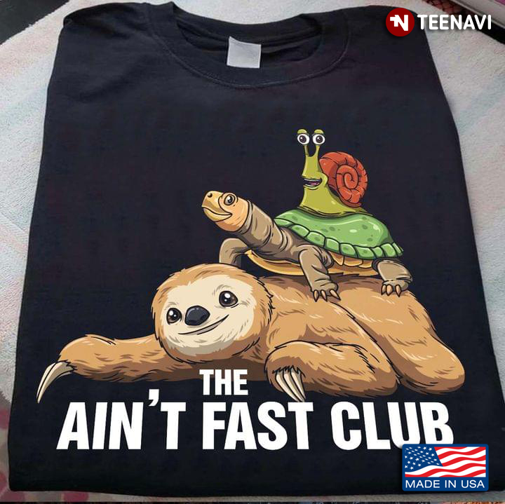 The Ain't Fast Club Snail Turtle Sloth
