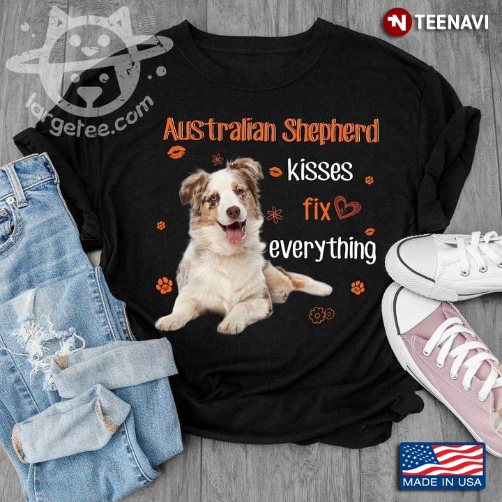 Australian Shepherd Kisses Fix Everything Dog Lovers