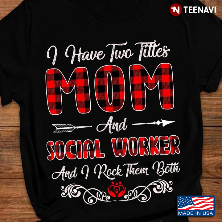 I Have Two Titles Mom And Social Worker And I Rock Them Both