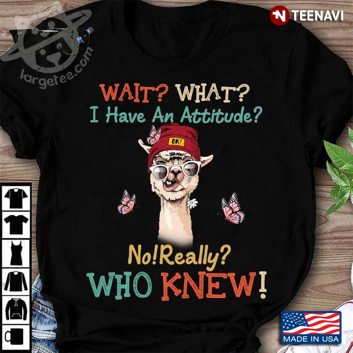 Wait What I Have An Attitude No Really Who Knew Llama With Glasses And Butterflies