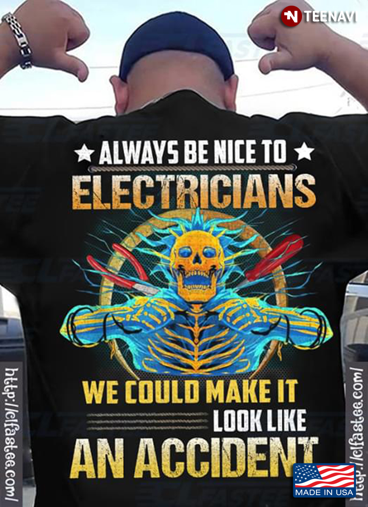 Always Be Nice To Electricians We Could Make It Look Like An Accident Skeleton