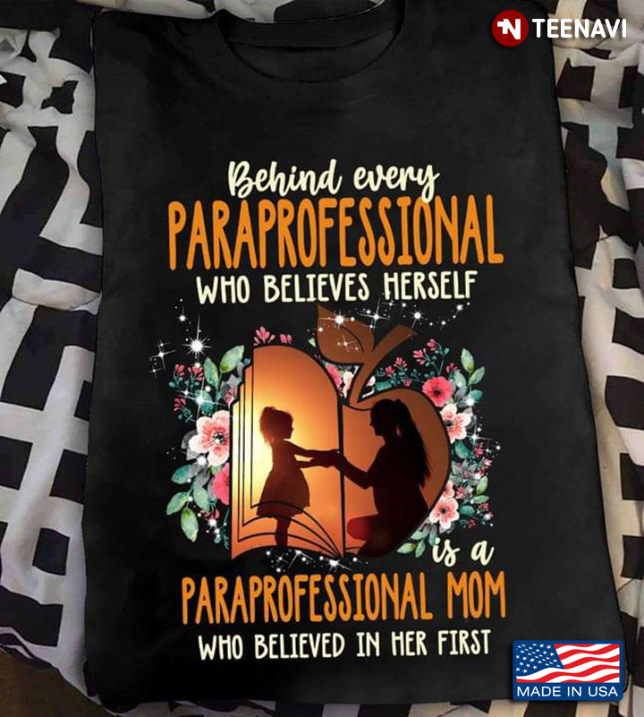 Behind Every Paraprofessional Who Believes Herself Is A Paraprofessional Mom Who Believed In Her