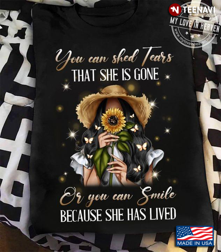 You Can Shed Tears That She Is Gone Or You Can Smile Because She Has Lived Girl With Sunflower
