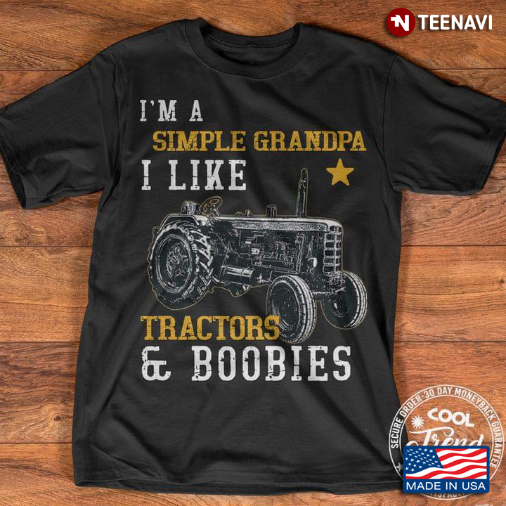 I'm A Simple Grandpa I Like Tractors And Boobies