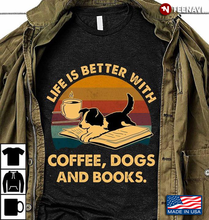 Life Is Better With Coffee Dogs And Books