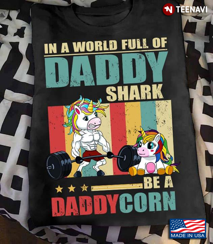 In A World Full Of Daddy Shark Be A Daddycorn Unicorn Lift Weights