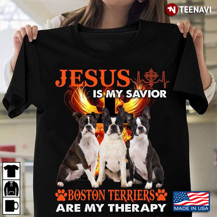 Jesus Is My Savior Boston Terriers Are My Therapy