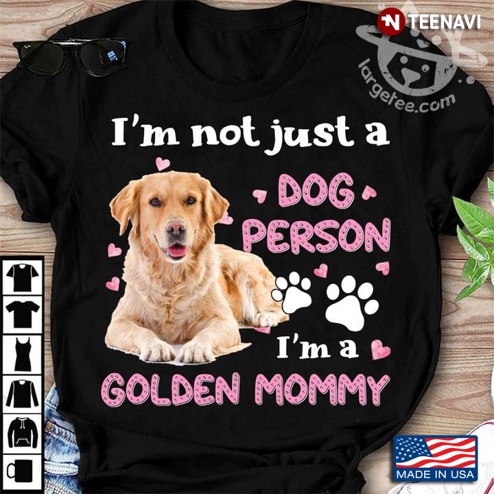 I'm Not Just A Dog Person I'm A Golden Mommy