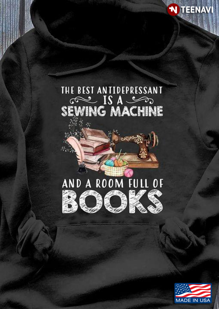 The Best Antidepressant Is A Sewing Machine And A Room Full Of Books