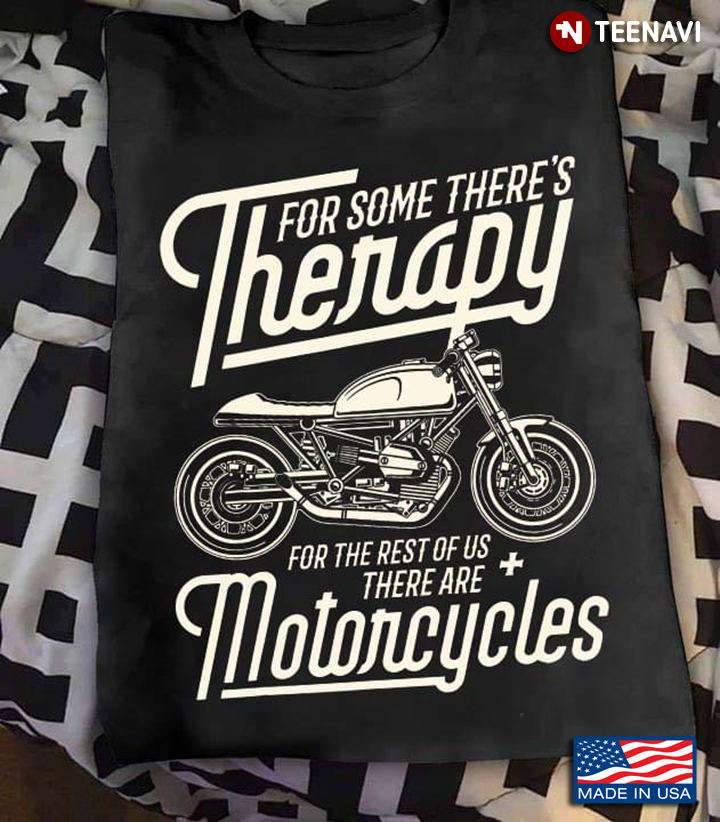 For Some Theres Therapy For The Rest Of Us There Are Motorcycles