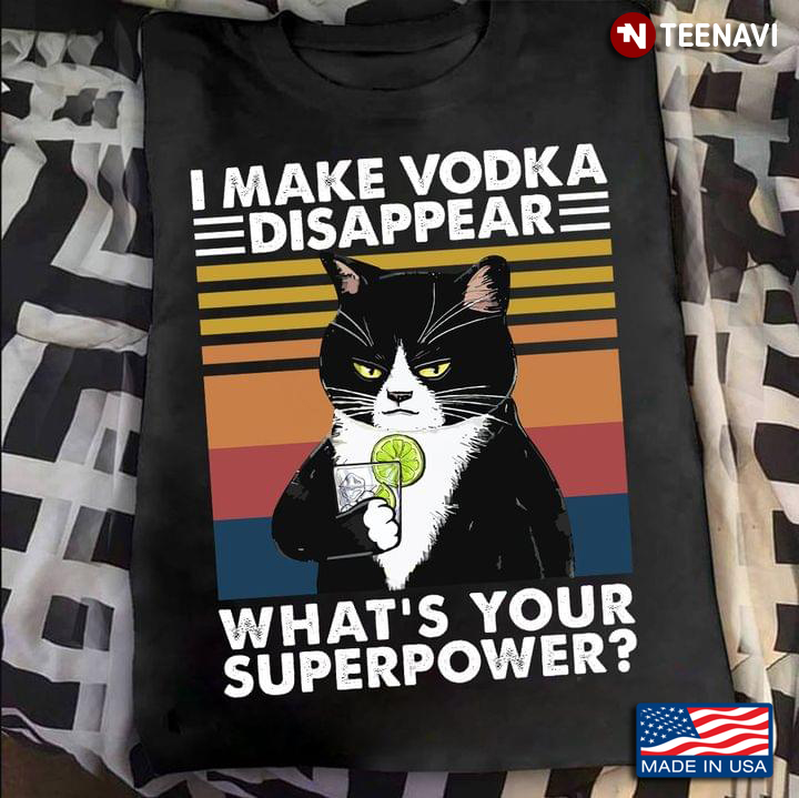 Cat I Made Vodka Disappear What's Your Superpower Vintage