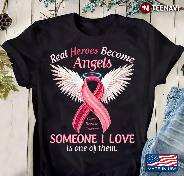 Real Heroes Become Angels Someone I Love Is One Of Them Cure Breast Cancer
