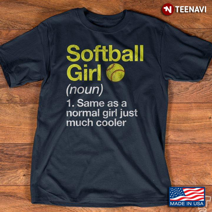 Softball Girl Same As A Normal Girl Just Much Cooler