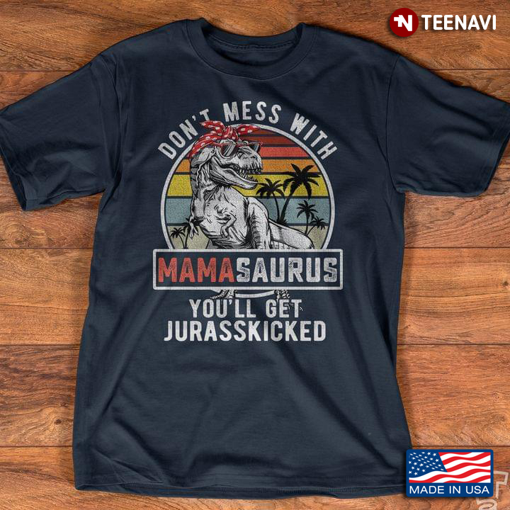 Don't Mess With Mamasaurus You'll Get Jurasskicked Dinosaur With Bandana And Glasses Vintage