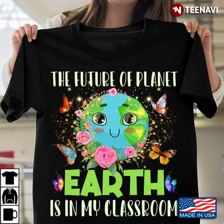 The Future Of Planet Earth Is In My Classroom
