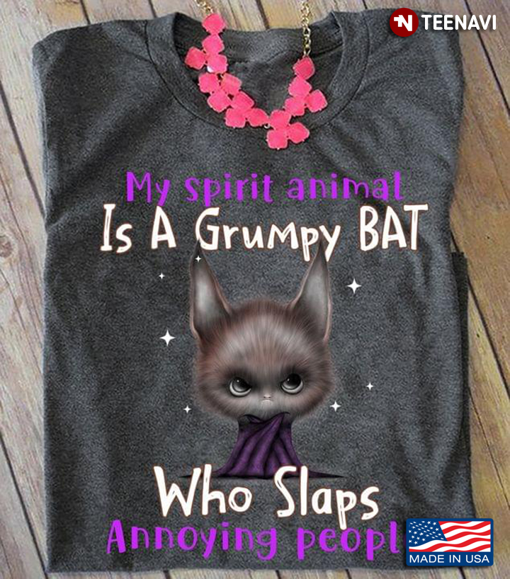 My Spirit Animal Is A Grumpy Bat Who Slaps Annoying People