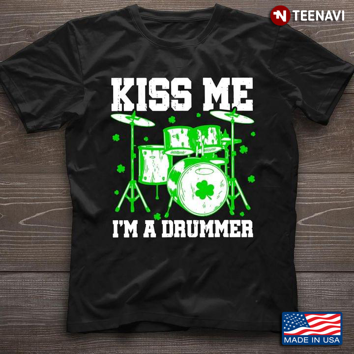 Kiss Me I'm A Drummer St Patricks Day