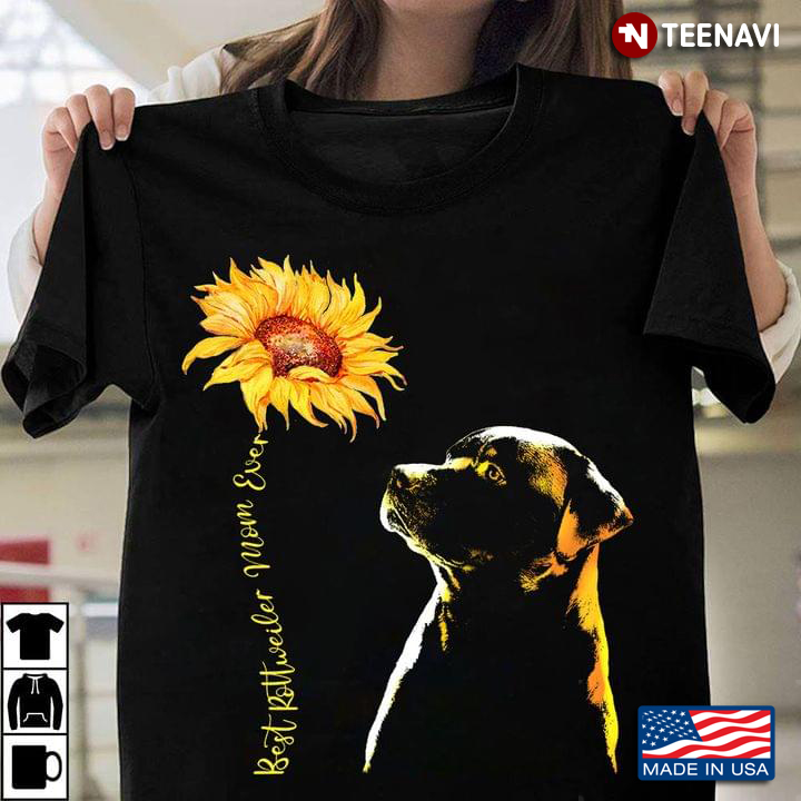 Best Rottweiler Mom Ever Rottweiler And Sunflower
