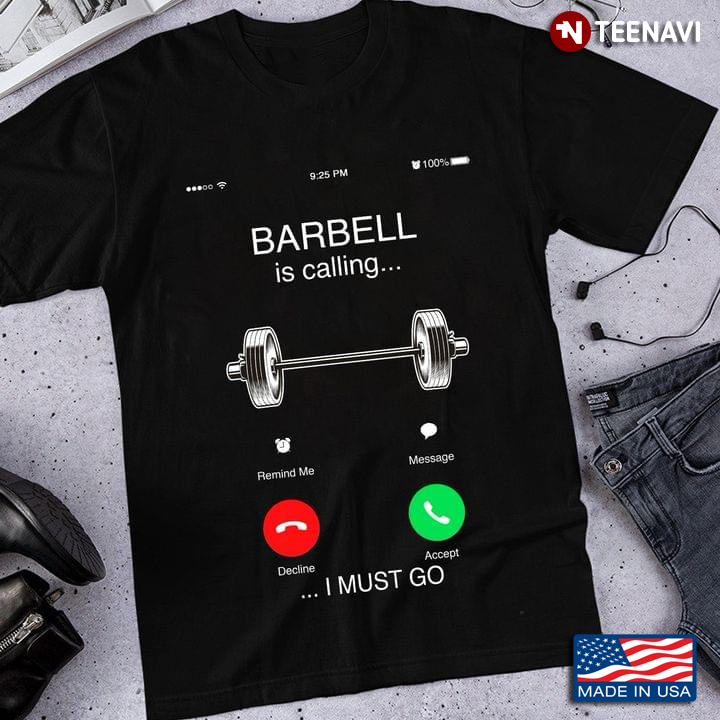 Barbell Is Calling I Must Go Lift Weights