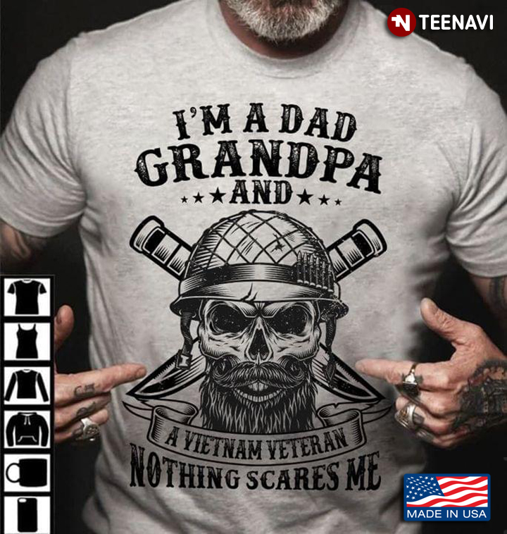 I'm A Dad Grandpa And A Vietnam Veteran Nothing Scares Me