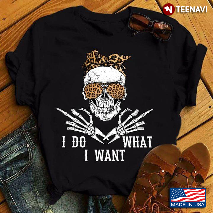 I Do What I Want Skeleton With Glasses And Bandana
