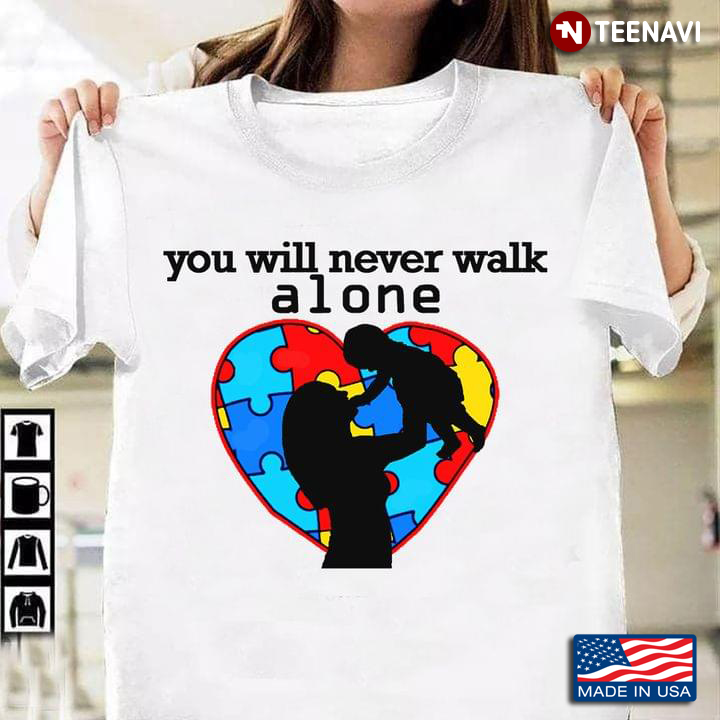 You Will Never Walk Alone Mom And Child Autism Awareness