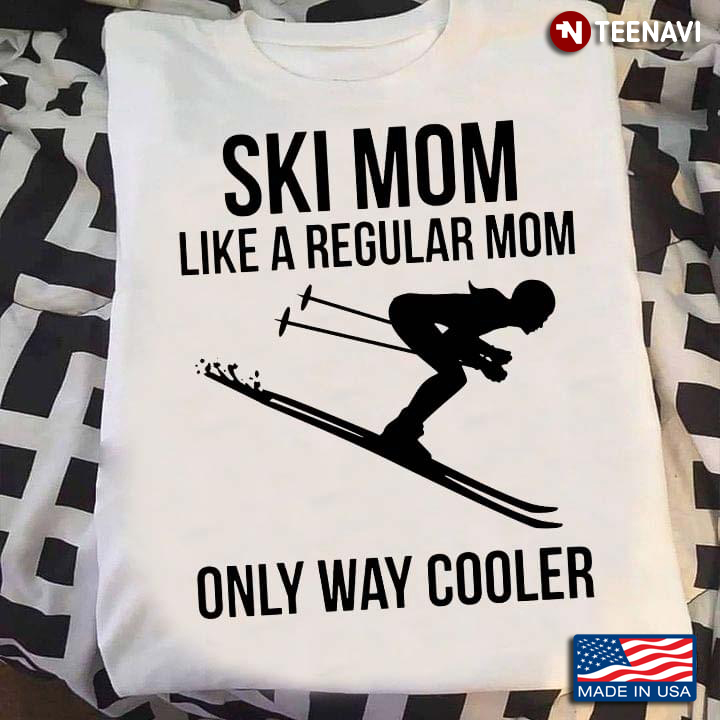 Ski Mom Like A Regular Mom Only Way Cooler